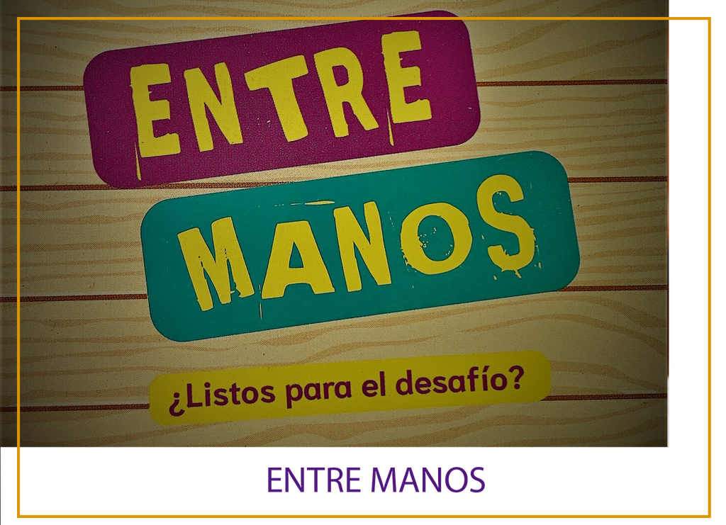 ENTRE MANOS ¿LISTOS PARA EL DESAFIO?