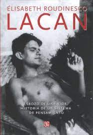 LACAN. ESBOZO DE UNA VIDA, HISTORIA DE UN SISTEMA